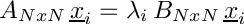 \[ A_{NxN} \,{\underline x}_i = \lambda_i\, B_{NxN}\, {\underline x}_i \]