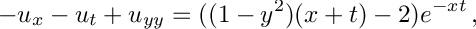 \[ - u_x - u_t + u_{yy} = ( ( 1 - y^2 )( x + t ) - 2 ) e^{-xt}\,, \]