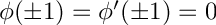 $ \phi(\pm 1) = \phi'(\pm 1) = 0 $