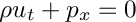 \[ \rho u_t + p_x = 0 \]