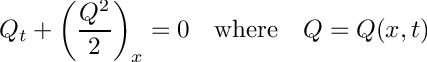 \[ Q_t + \left ( \frac{Q^2}{2} \right )_x = 0 \quad \mbox{where} \quad Q=Q(x,t) \]