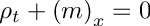 \[ \rho_t + \left ( m \right )_x = 0 \]