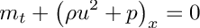 \[ m_t + \left ( \rho u^2 + p \right )_x = 0 \]