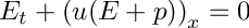 \[ E_t + \left ( u ( E + p ) \right )_x = 0 \]