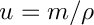 \[ u = m / \rho \]