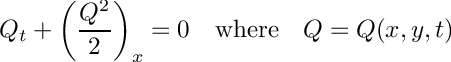 \[ Q_t + \left ( \frac{Q^2}{2} \right )_x = 0 \quad \mbox{where} \quad Q=Q(x,y,t) \]
