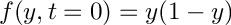 $ f(y,t=0) = y(1-y) $