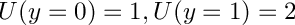$ U(y=0)=1, U(y=1)=2 $