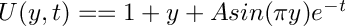 $ U(y,t) = =1+y+A sin(\pi y)e^{-t} $