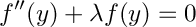 \[ f''(y) + \lambda f(y) = 0 \]