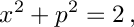 \[ x^2 + p^2 = 2\,, \]