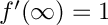 $ f'(\infty) = 1 $