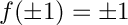 $f(\pm 1) = \pm 1$