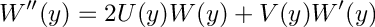 \[ W''(y) = 2U(y)W(y) + V(y)W'(y)  \]